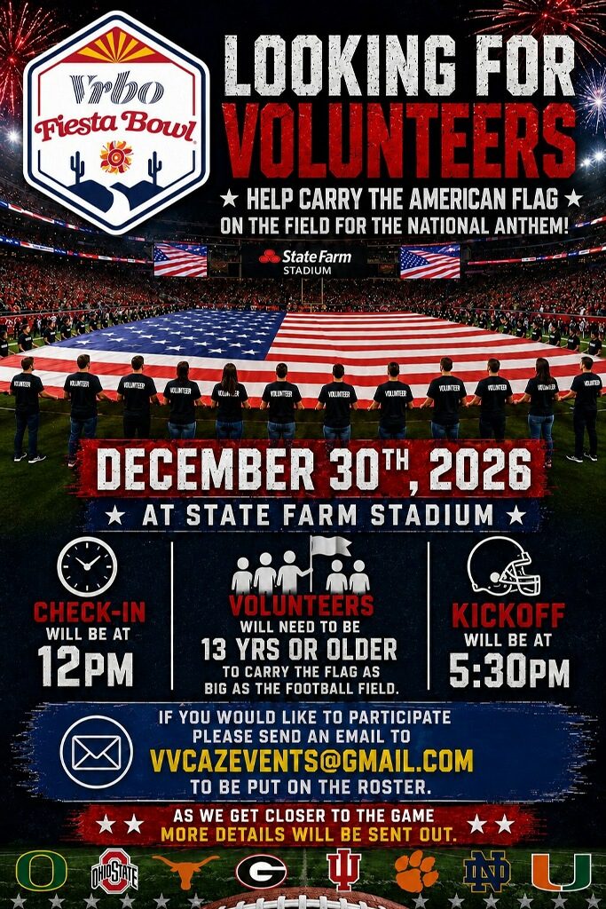 Flyer: Vrbo Fiesta Bowl, looking for volunteers to help carry the American flag on the field for the national anthem. Email vvcazevents@gmail.com.